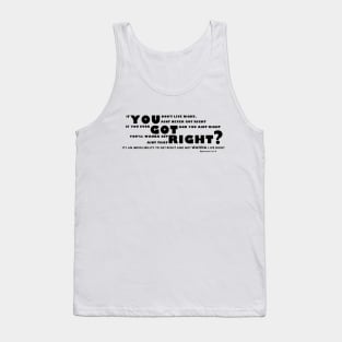 You Got Right? black letter Tank Top